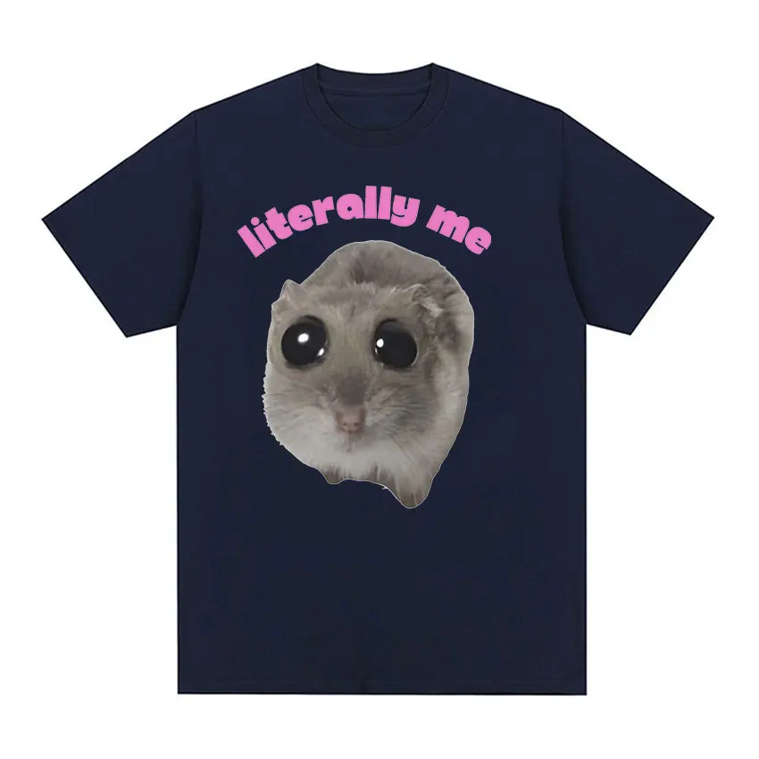 Literally Me Sad Hamster Funny Meme T Shirt Hamster Cry Big Eye Eyes Mouse Tops Men Women T-shirts 100% Cotton Oversized T-shirt