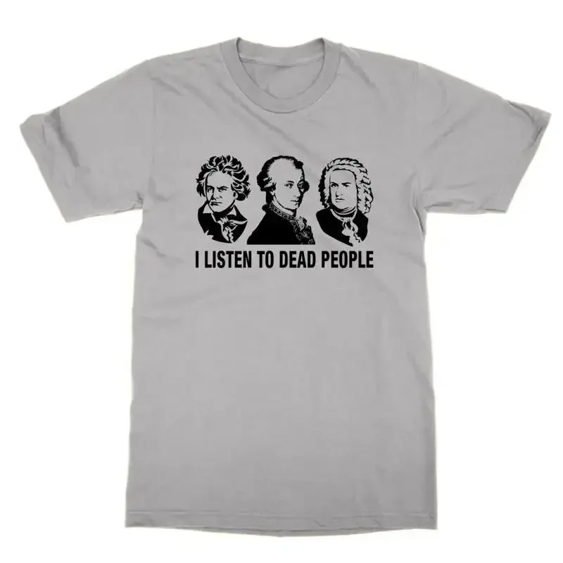 I Listen to Dead People unisex t shirt funny classical music nerd composers tee