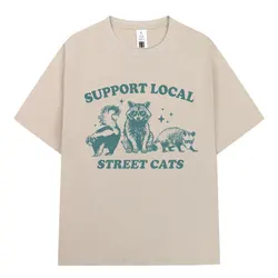 Support Local Street Cats Raccoon Opossum Meme T Shirt Fashion Casual Short Sleeve T Shirts Men Women Cotton Oversized T-shirt