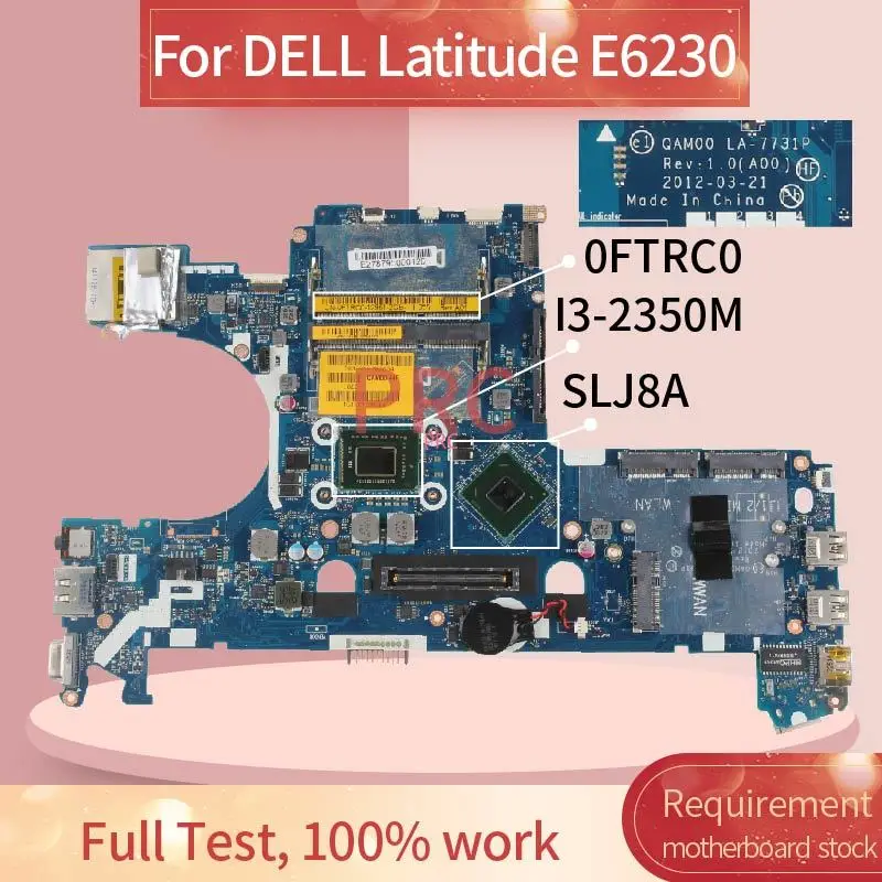 

CN-0FTRC0 0FTRC0 FTRC0 For DELL Latitude E6230 I3-2350M Notebook Mainboard QAM00 LA-7731P SR0DQ SLJ8A DDR3 Laptop Motherboard