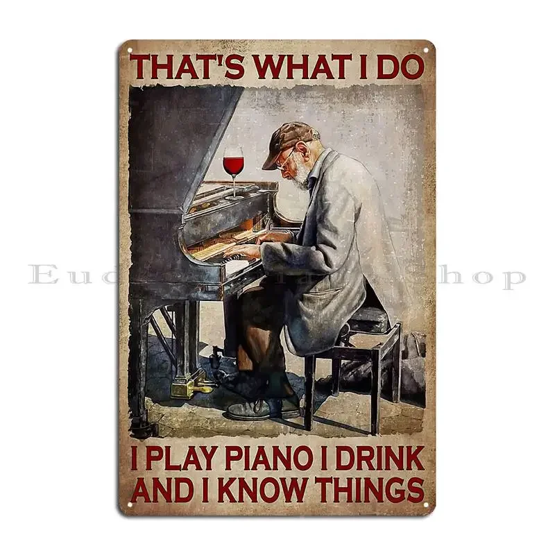 That S What I Do Play Piano Drink And I Know Things Old Man Piano Wine Metal Plaque Poster Wall Custom Tin Sign Poster