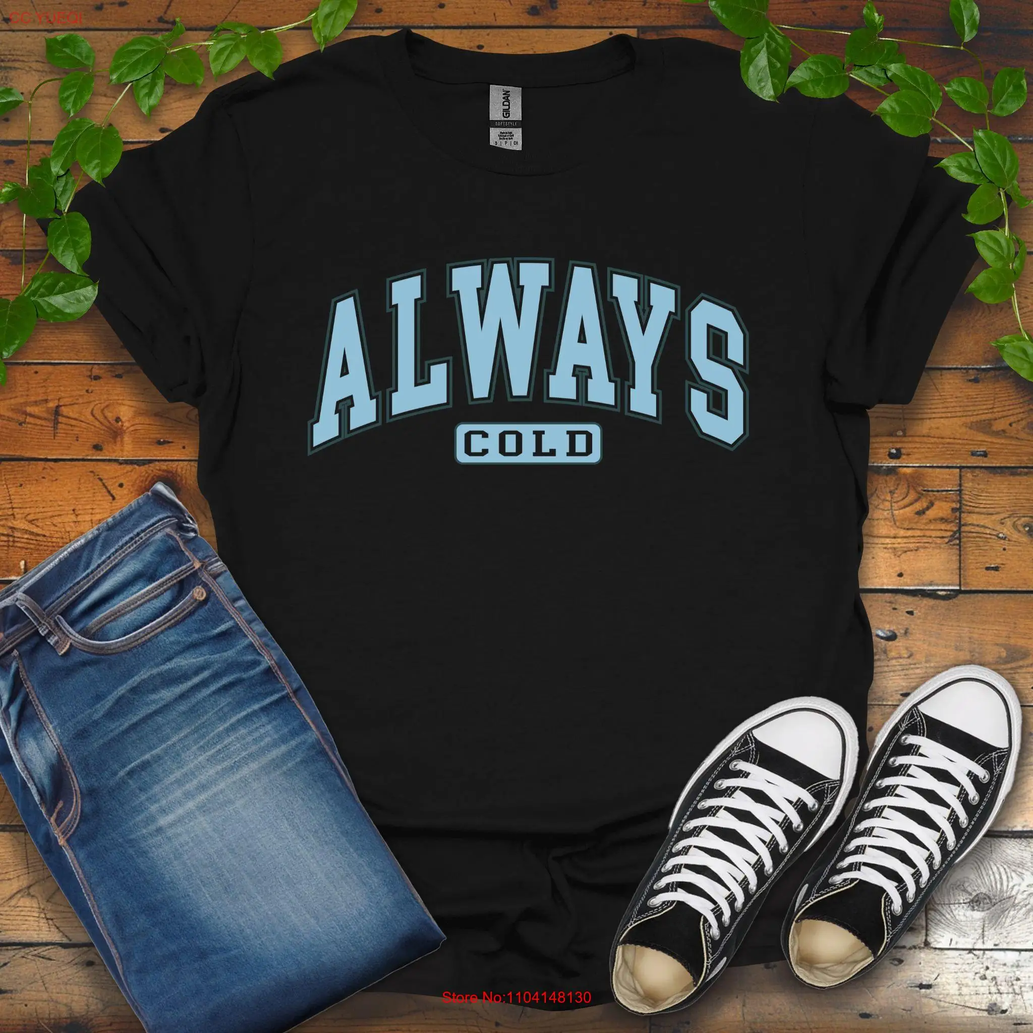 Always Cold T Shirt Funny Winter Women's Cute Fall Lover Outfit Seasonal long or short sleeves