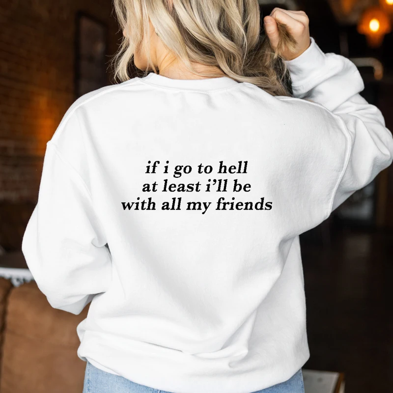 If I Go To Hell At Least I Will Be with All My Friends Trendy Women Sweatshirt Back Print 2000s Grunge Clothes Festival Outfits