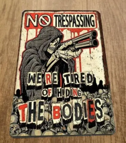 No Trespassing Grim Reaper Were Tired of Hiding the Bodies 8x12 Metal Wall Sign