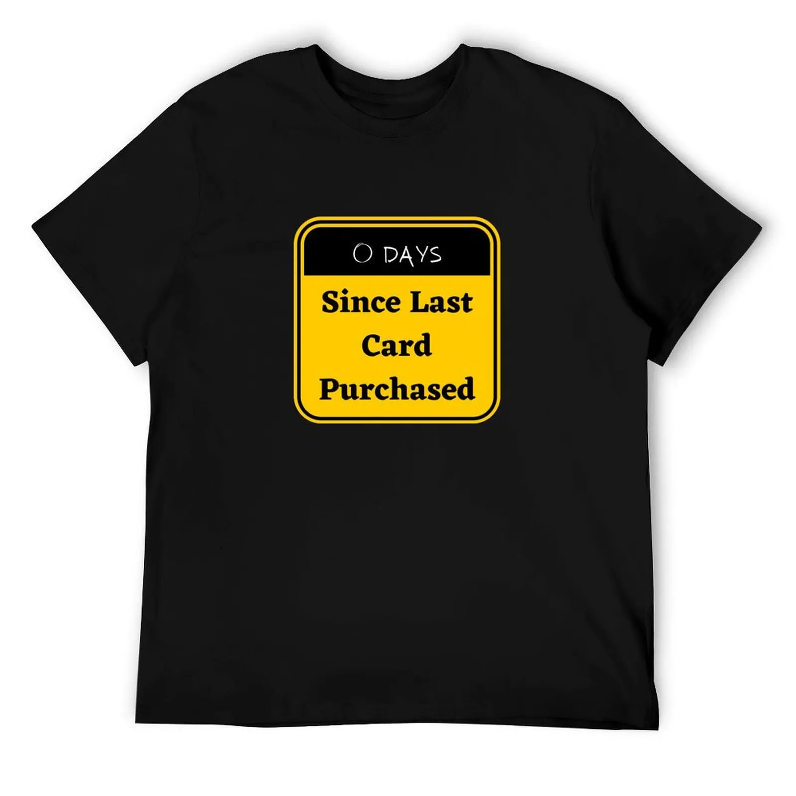 

0 Days Since Last Card Purchased T-Shirt t shirts with prints t shirt man designer T-Shirt