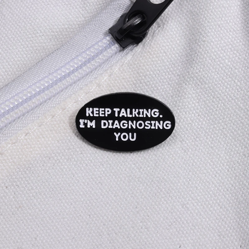 Oval Enamel Pins Keep Talking I’m Diagnosing You Lapel Badge Clothes Backpack Brooches Metal Hard Jewelry Pin Gift for Friends