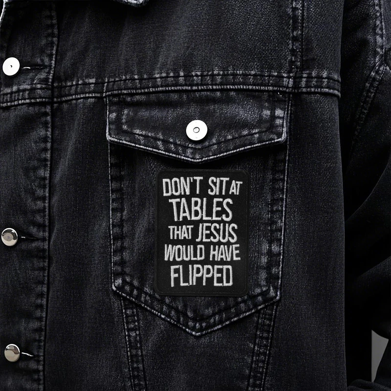 1PC Don't Sit At Tables That Jesus Would Have Flipped Embroidered Patch Iron On DIY Gift For Clothes Cap Bag Jacket Trucker Hat