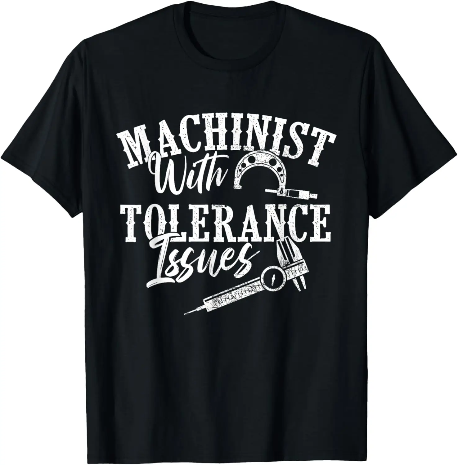 Machinist With Tolerance Issues - CNC Operator Metal Working T-Shirt