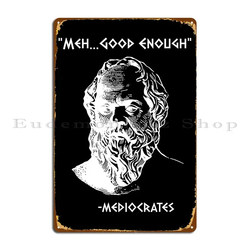 T-shirt « Mediocrates Meh Good Enough Sarcasm », Plaque métallique « Mediocrates Meh Good Enough Sarcasm », Affiche pour garage, fête, maison, décoration
