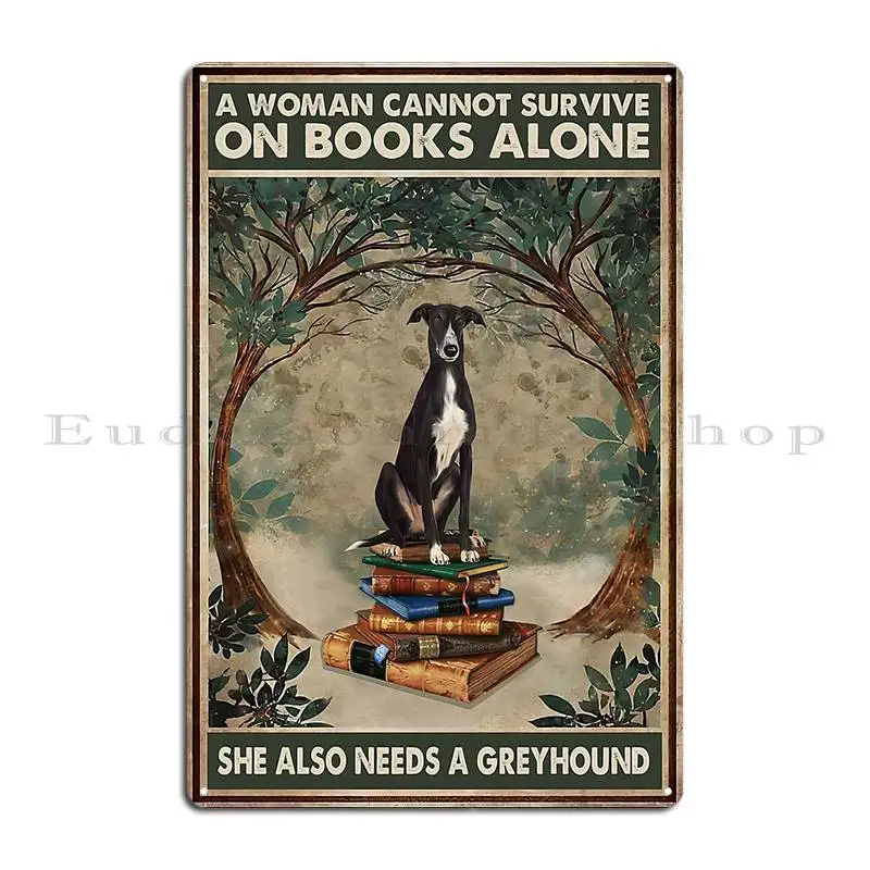 A Woman Cannot Survive On Books Alone She Also Needs A Greyhound Metal Sign Custom Cinema Printed Cave Printing Tin Sign Poster