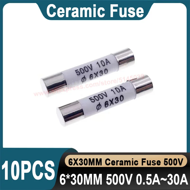 10PCS 6*30mm Ceramic Fuse 500V 0.5A 1A 2A 3A 4A 5A 6A 8A 10A 13A 15A 16A 20A 25A 30A ceramic Fuse Quickly break