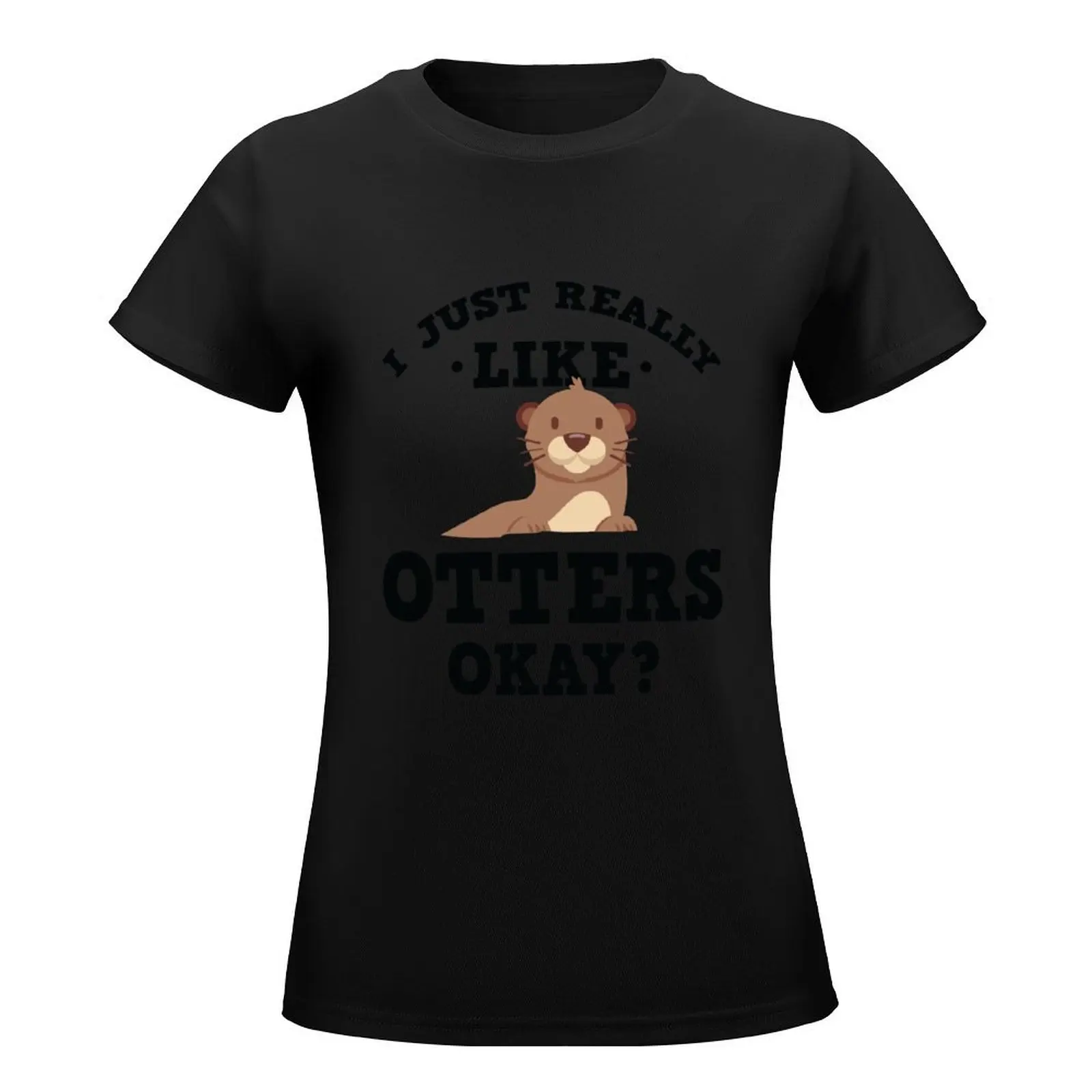 I Just Really Like Otters Funny Quote T-Shirt funny tees t-shirts for Women cotton