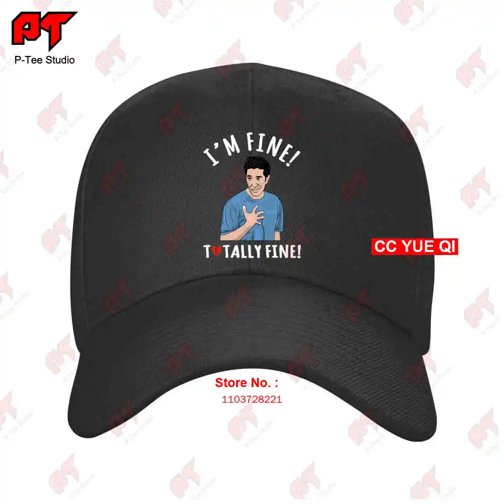 Im Fine Totally Fine Ross Is Not Fine Friends Comedy Tv Show Baseball Caps Truck Cap KWPG