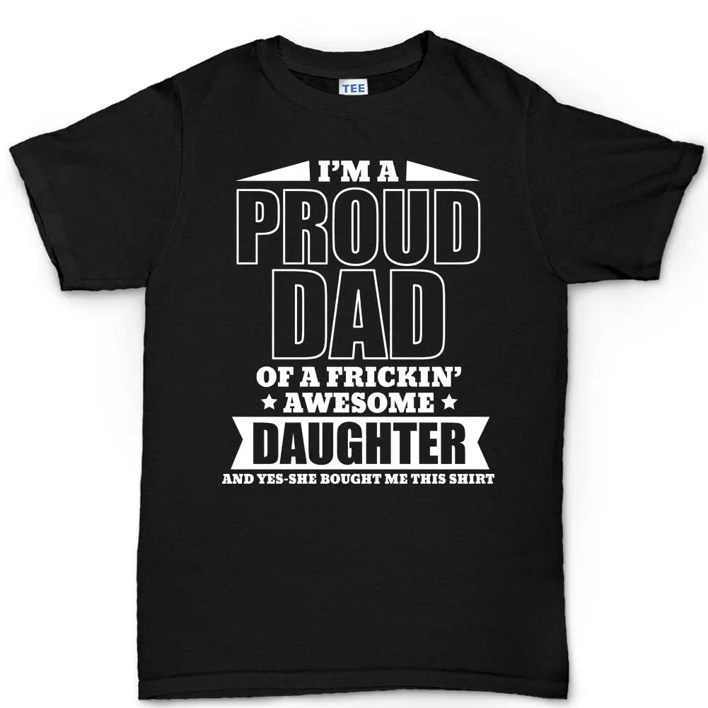 Proud Father T Shirt Funny Fathers Day From Daughter Mens Top R1576