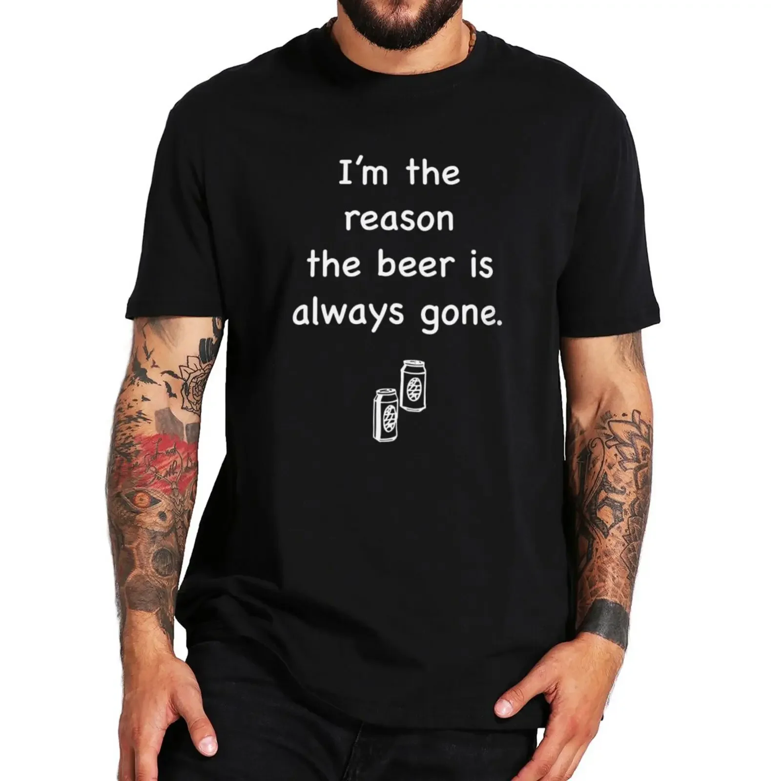 male top I'm The Reason The Beer Is Always Gone T Shirt Funny Drinking Lovers Dad Gift tee-shirt  Cotton Unsiex T-shirts