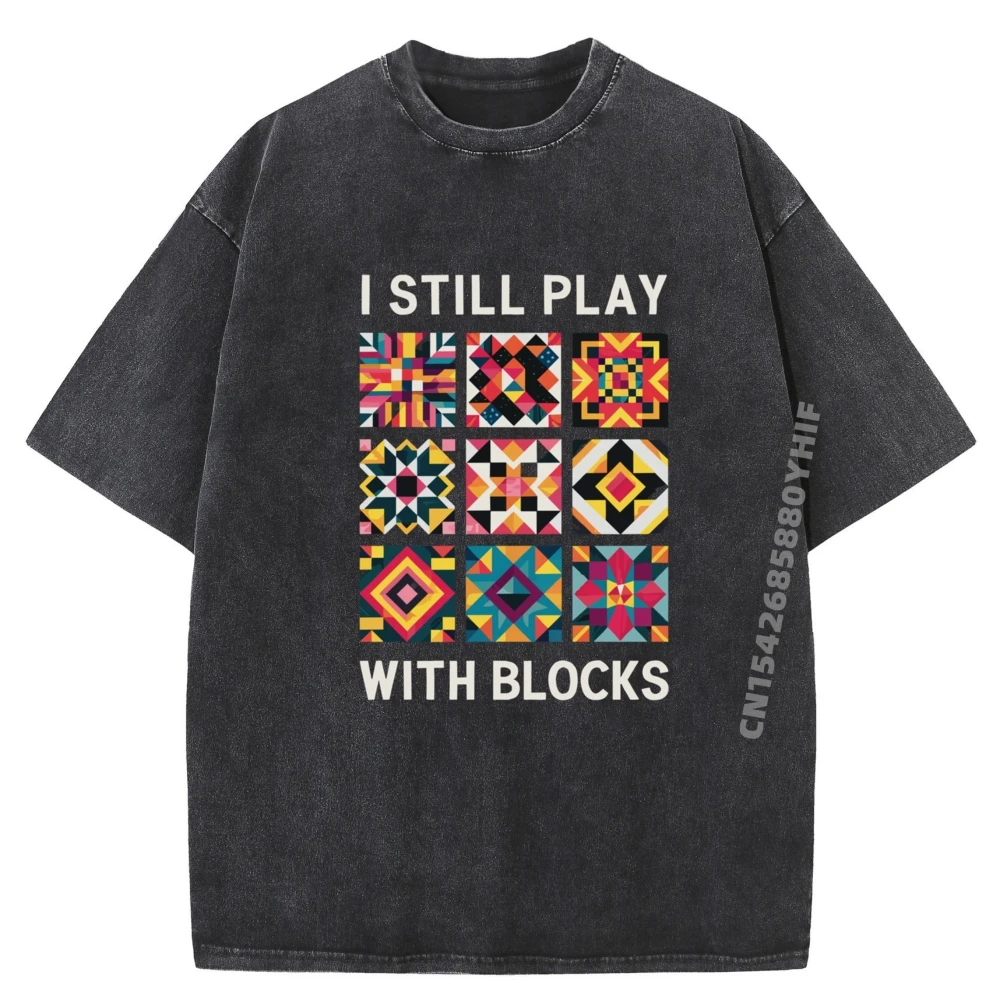 

Funny Quilting I Still Play With Blocks Quilt Cotton Graphic Tees Summer Printed Washed T-Shirt For Men Gothic Style