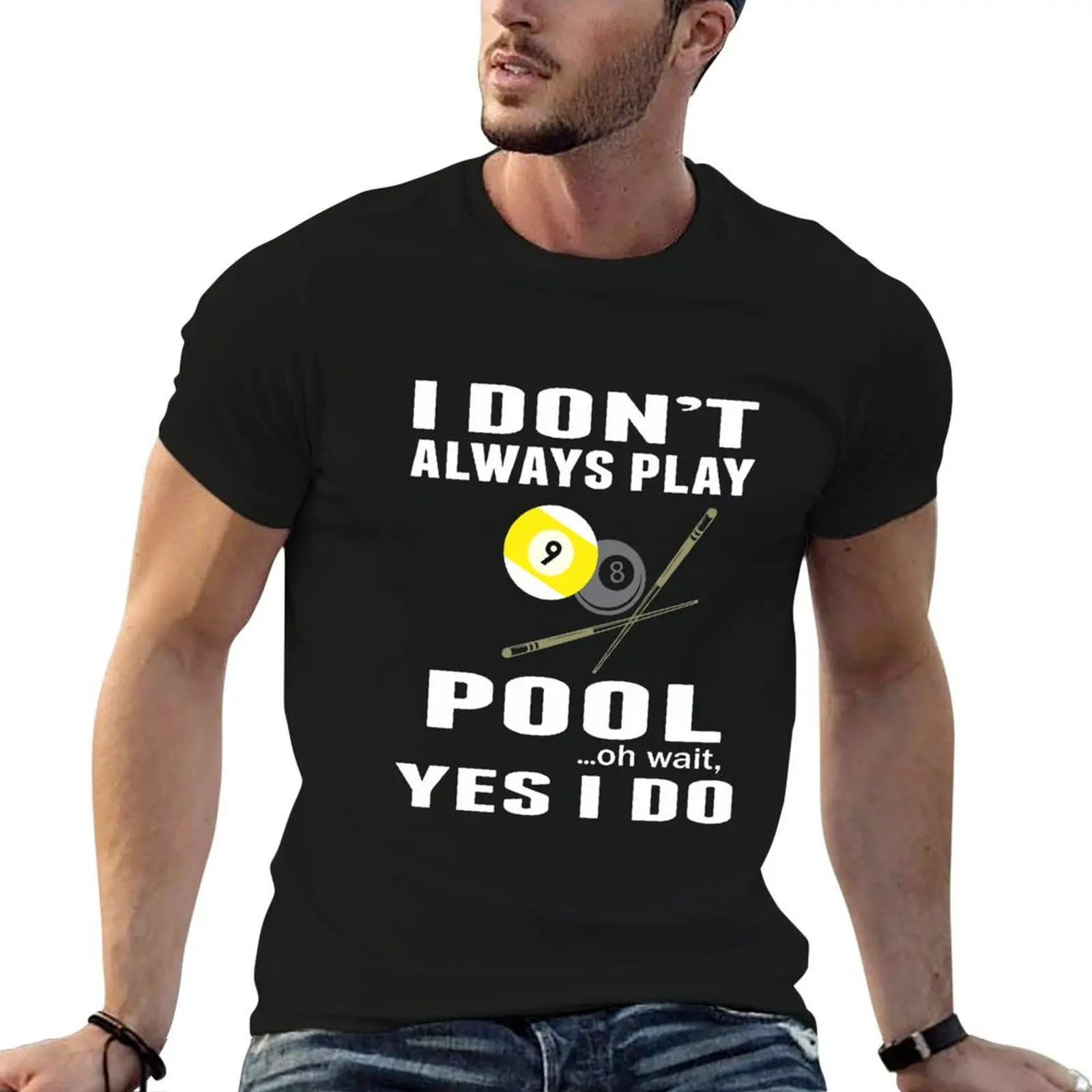 

I Don't Always Play Pool Oh wait Yes I Do Billiards tshirts T-Shirt vintage oversized t shirt men t shirts