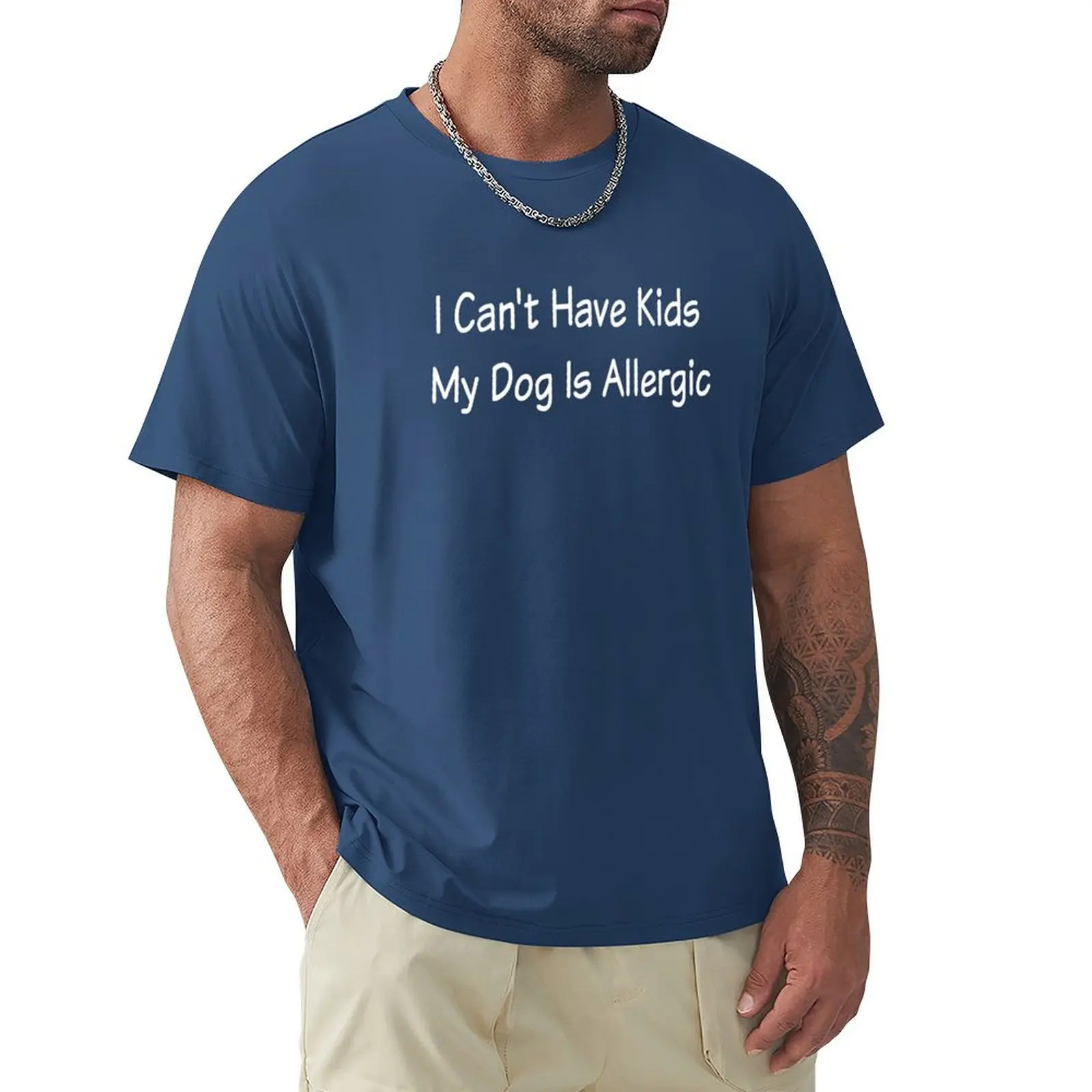 

I Can't Have Kids my Dog is Allergic – Funny Dog Lover Merch T-Shirt customs design your own clothes for men