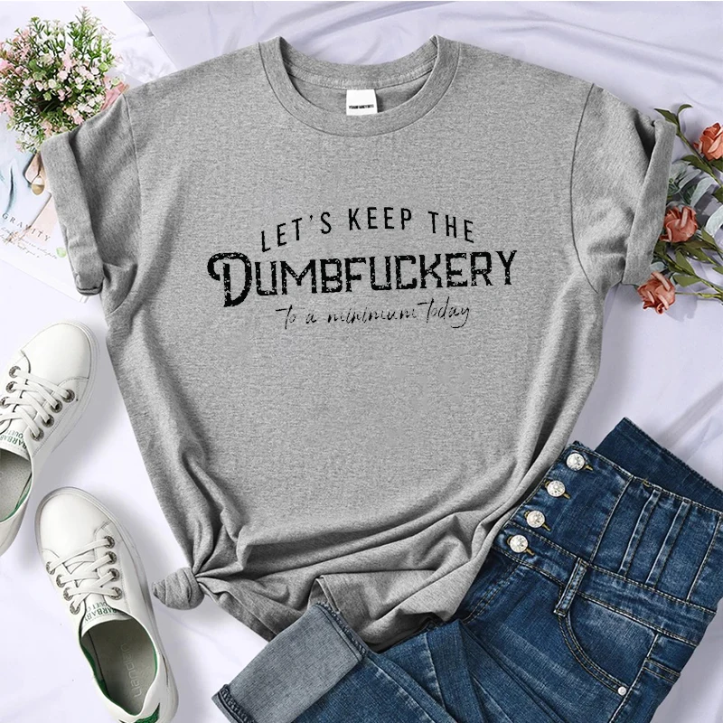 Camiseta con estampado de Let's Keep The Dumbfuckery To A minimal Today para mujer, camisetas de moda, ropa de calle informal, camisa femenina con cita