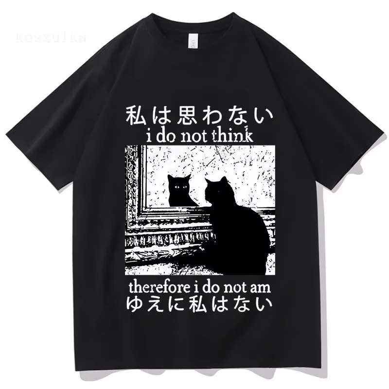 

I Do Not Think Therefore I Do Not Am T Shirt Funny Japanese Cat Meme Short Sleeve T-shirt Men's Women Casual Oversized T-shirts