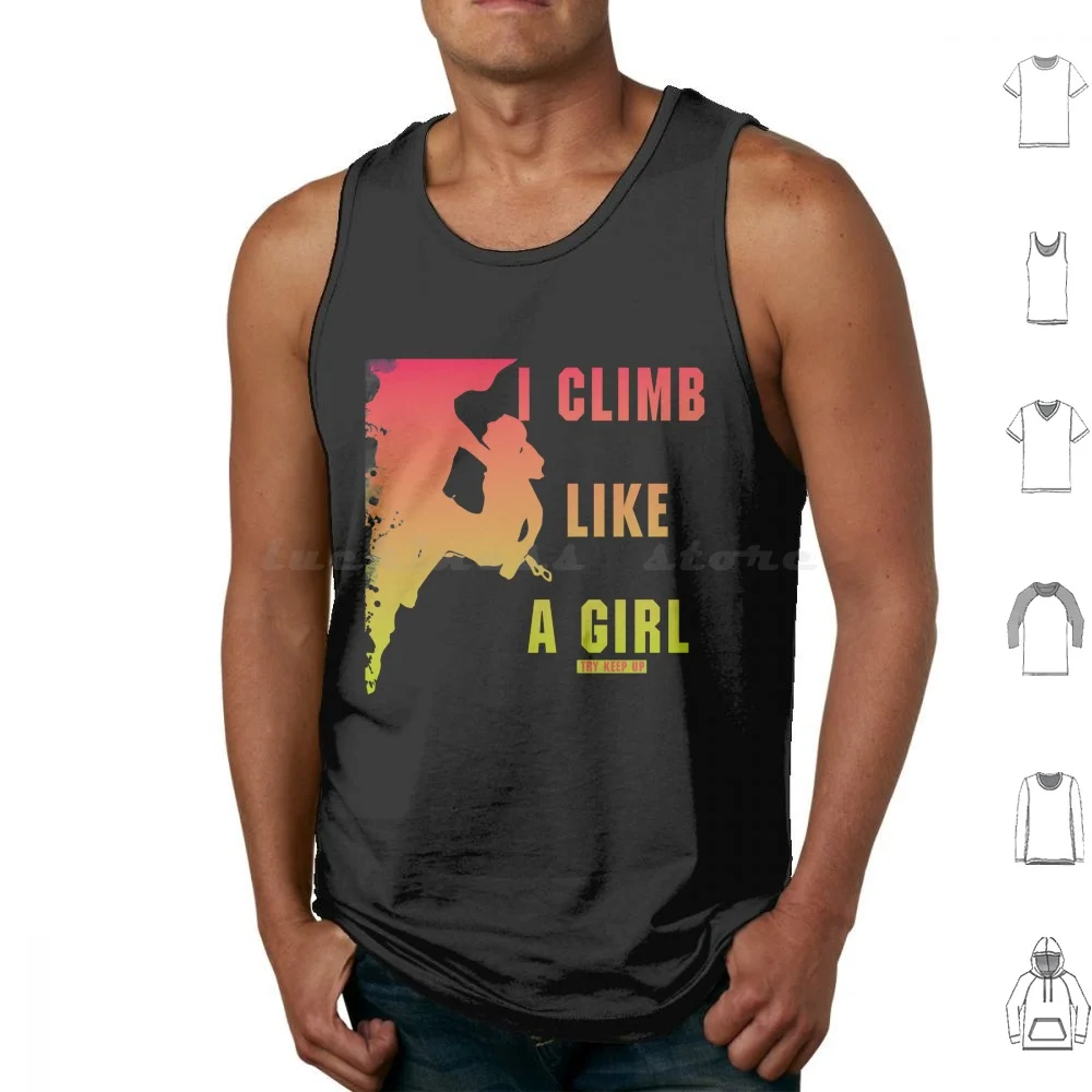 Climb Like A Girl Try Keep Up Camisetas sin mangas de algodón estampado I Climb Like A Girl Try To Keep Up I Climb Like A Girl Try To Keep