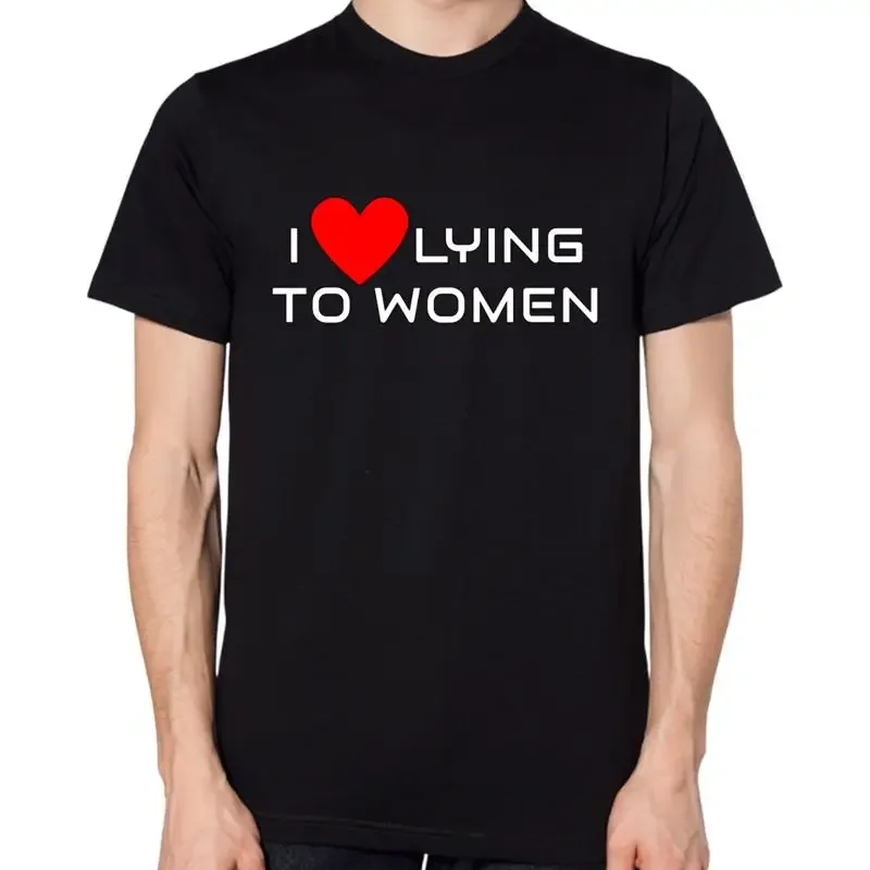 I Love Lying To Women T Shirt Funny Joke Mens New Top Womaniser