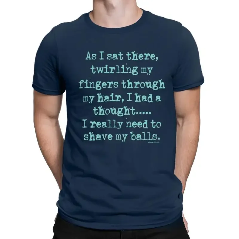 I Had A Thought Really Need To Shave My Balls Mens Funny T Shirt