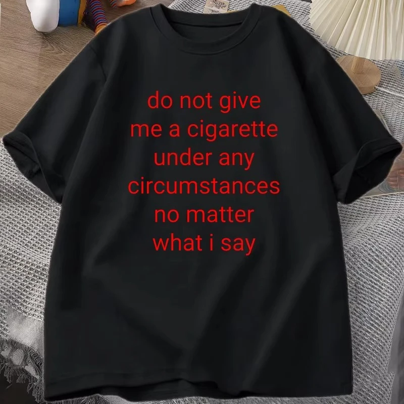 Do Not Give Me A Cigarette T Shirt Men Y2K Graphic Tee Shirt Casual Cotton T-Shirt Treet Oversized T Shirts Breathable Clothes