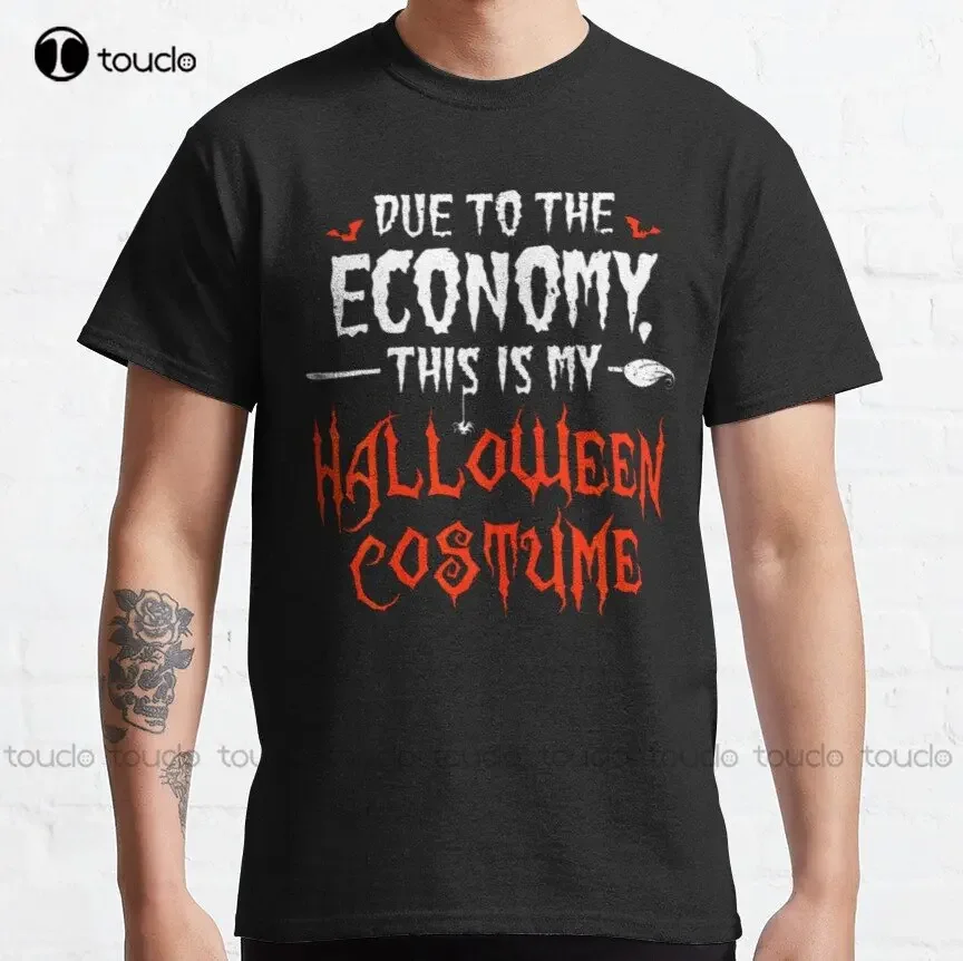 Due To The Economy This Is My Halloween Costume / Due To The Economy This Is My Halloween Costume 2022 Classic T-Shirt Xs-5Xl