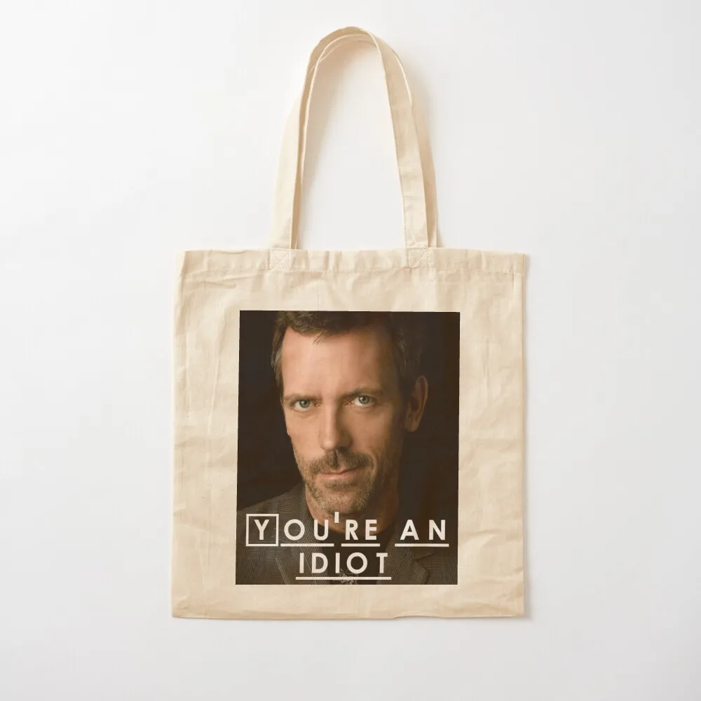 You're an Idiot (Dr. House) Tote Bag Big bag women Gift bag reusable grocery bags