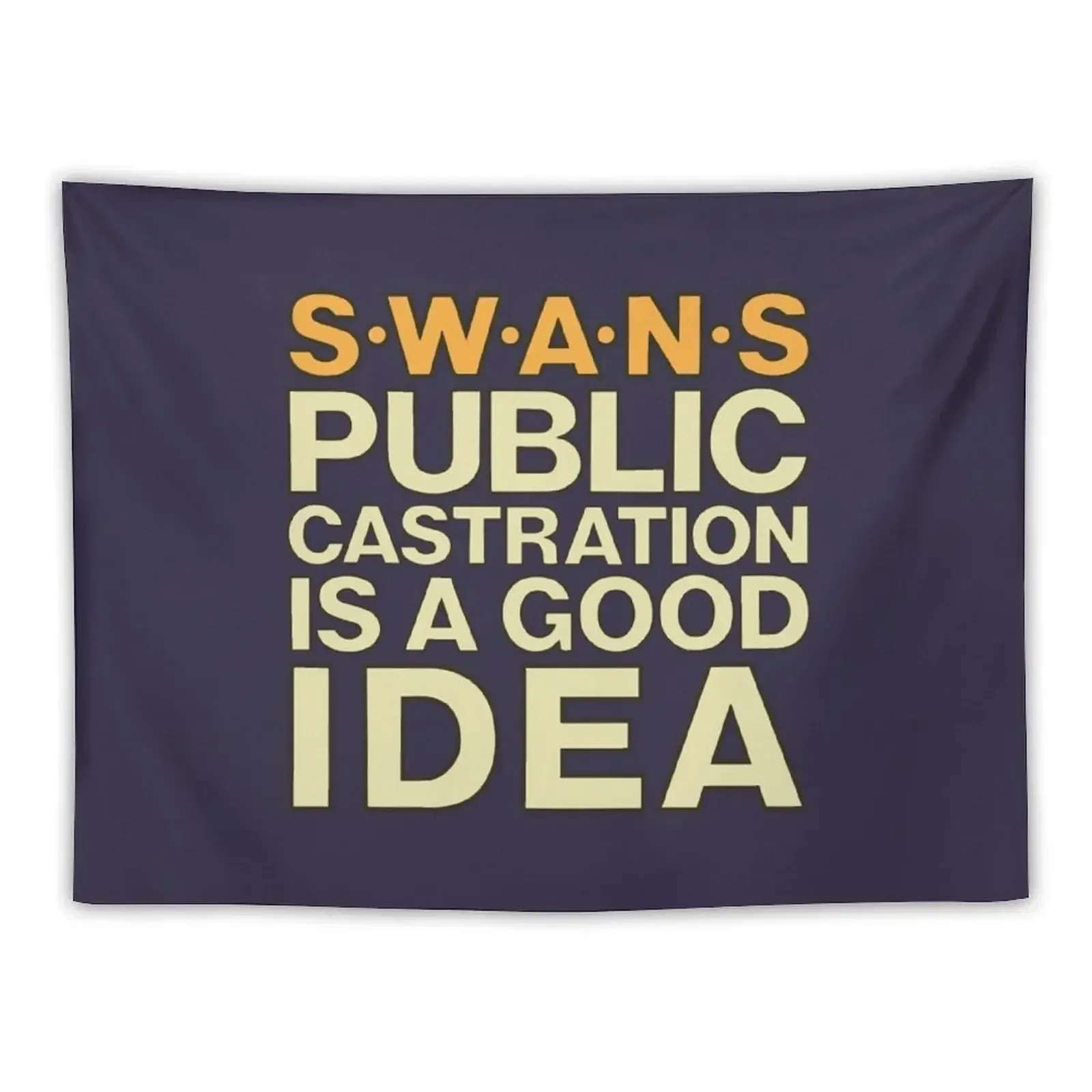 SWANS tshirt Public Castration Is a Good Idea SWANS band shirt Industrial Swans NYC Tapestry Home Decorations Aesthetic Tapestry