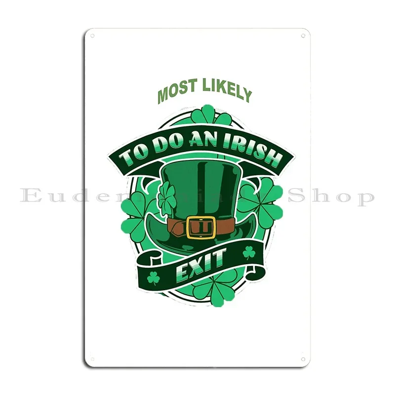 Most Likely To Do An Irish Exit Metal Sign Designing Decoration Decoration Wall Mural Create Tin Sign Poster