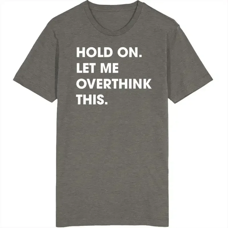 Hold On Let Me Overthink This T Shirt