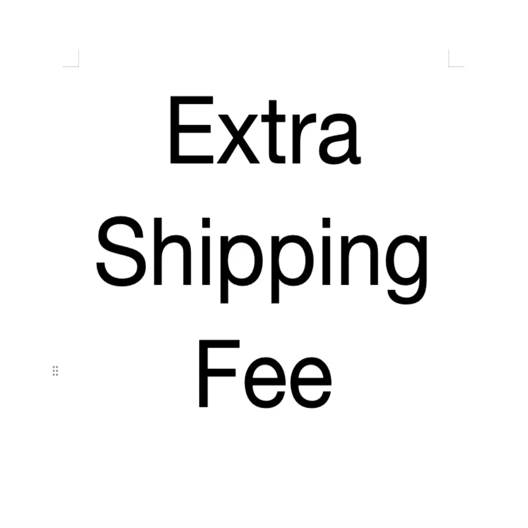 

Extra fee for Shipping