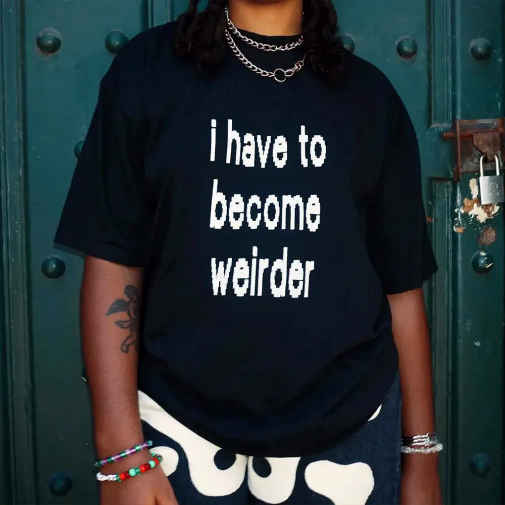 I Have To Become Weirder Mosaic Letters Printing Slogan T Shirts Women Short Sleeve Loose Crewneck Tops Summer Casual Tees