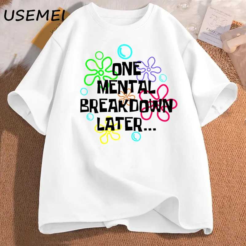 One Mental Breakdown Later T Shirt Women Men Fuuny Sarcastic Mental Health T-Shirt Casual Short Sleeve Cotton Womans Clothing