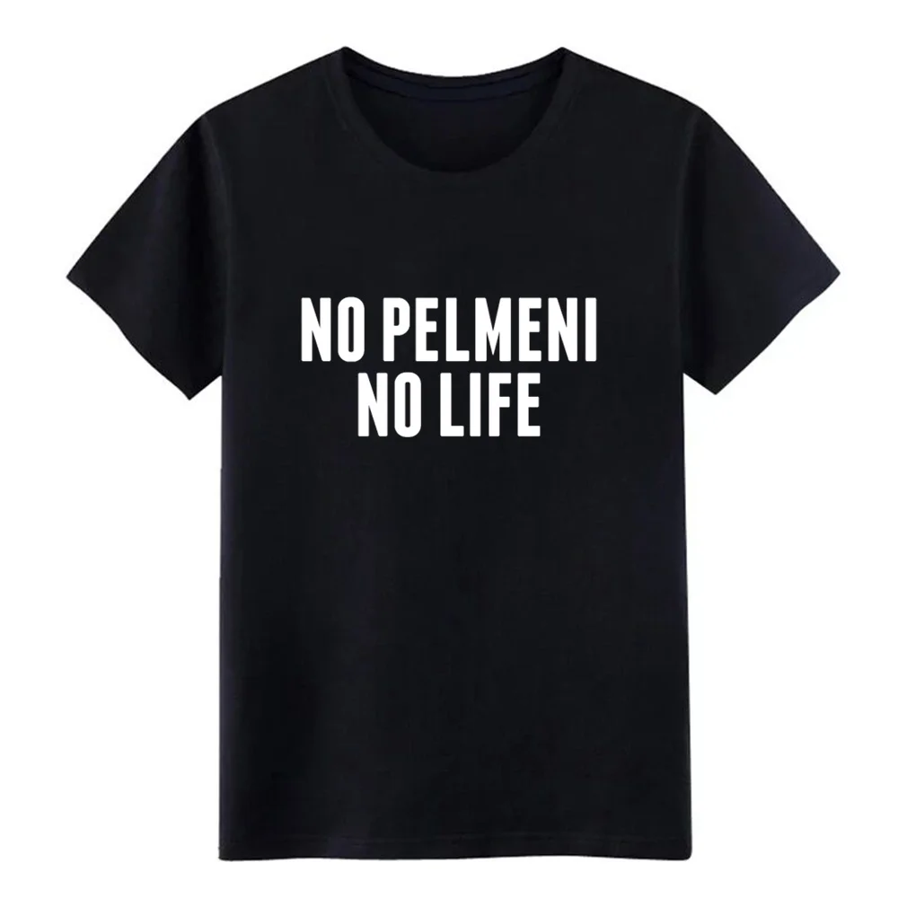 No Pelmeni No Life Russia Russian Food Latvia Home T-shirt Summer Fashion Funny Printing Casual 100%Cotton Men\'s Tee