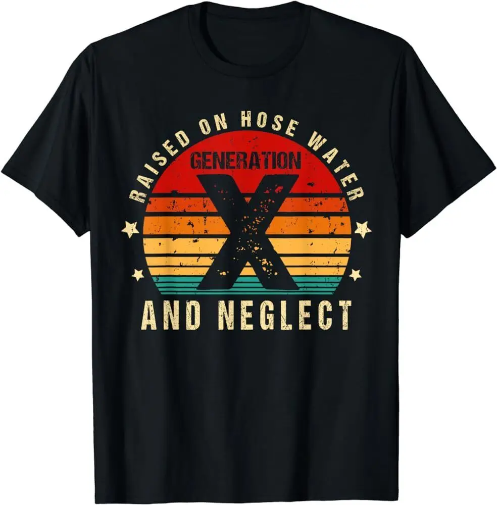 Generation X - Gen X Raised On Hose Water And Neglect T-Shirt