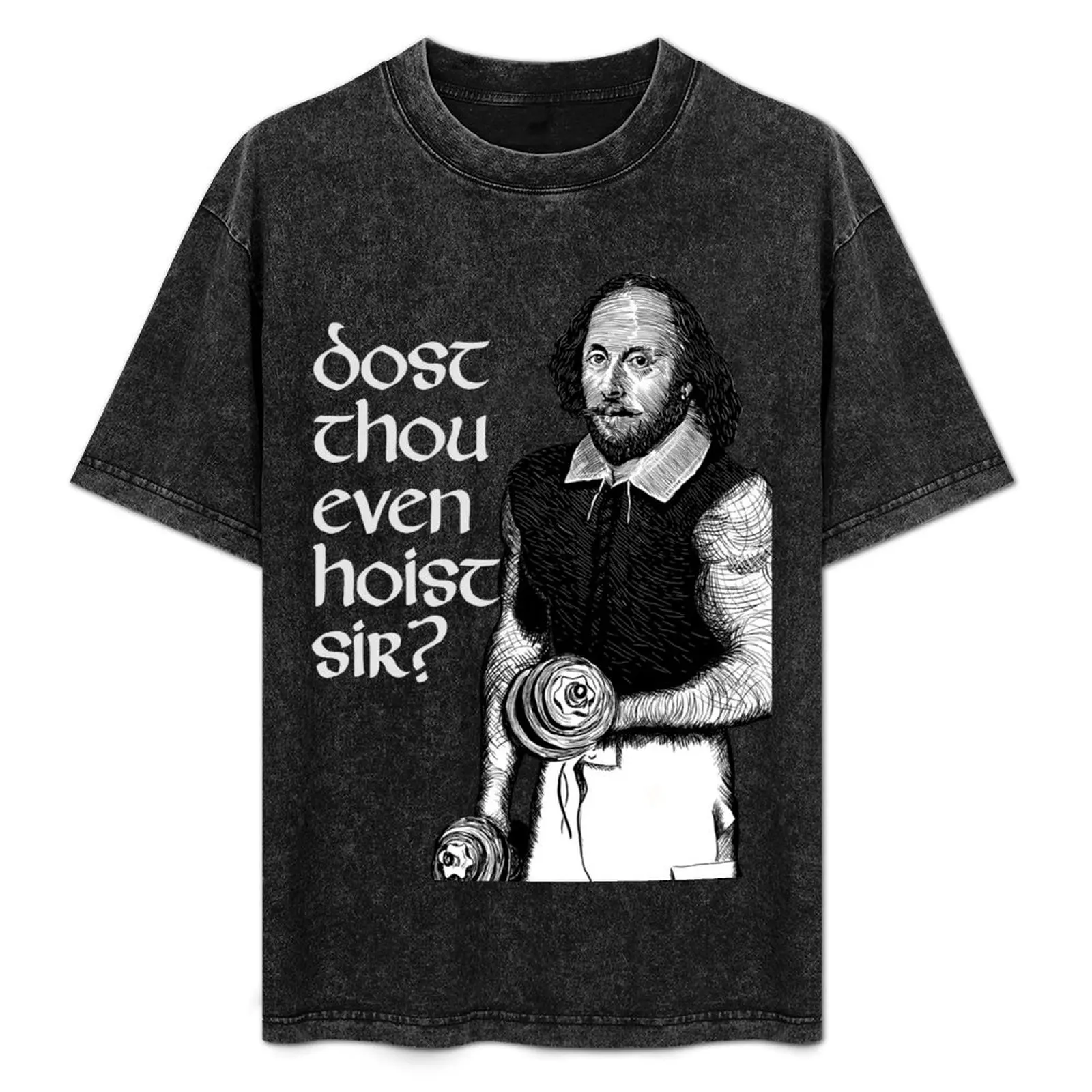

Dost Thou Even Hoist Sir Funny Workout Weight Lifting Shakespeare Gym T-Shirt man t shirts high quality luxury brand T-Shirt