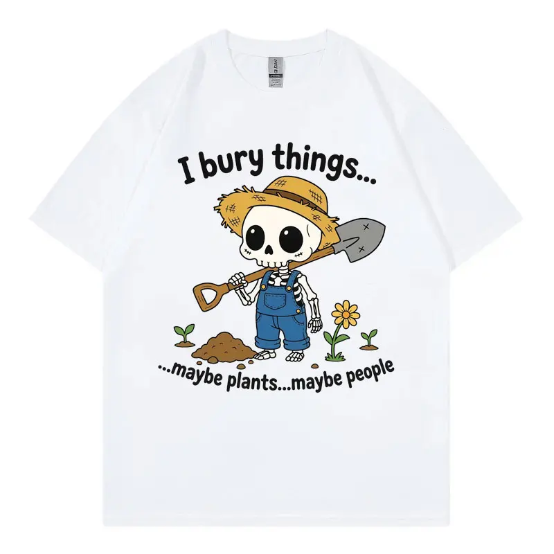 I Bury Things Maybe Plants Maybe People Funny Meme T-shirt Casual Fashion Oversized T Shirt Men Women 100%cotton Summer T-shirt