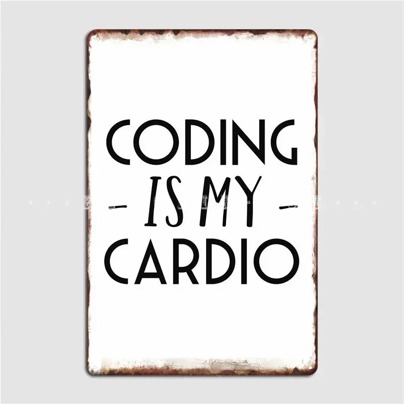 Coding Is My Cardio Metal Plaque Poster Pub Garage Create Club Party Painting Décor Tin Sign Posters
