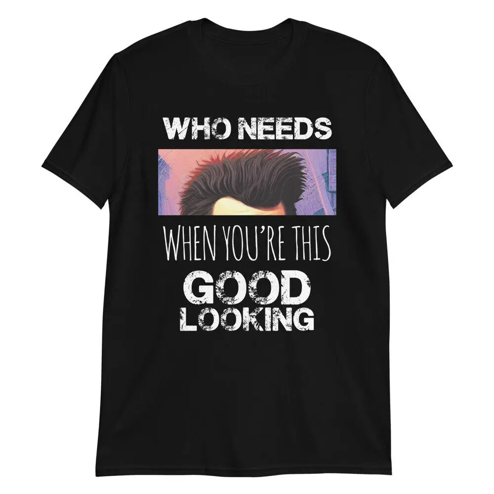 WHO NEEDS HAIR? Good Looking Mens T-Shirt Funny Bald Gift Balding Gag Dad Prank