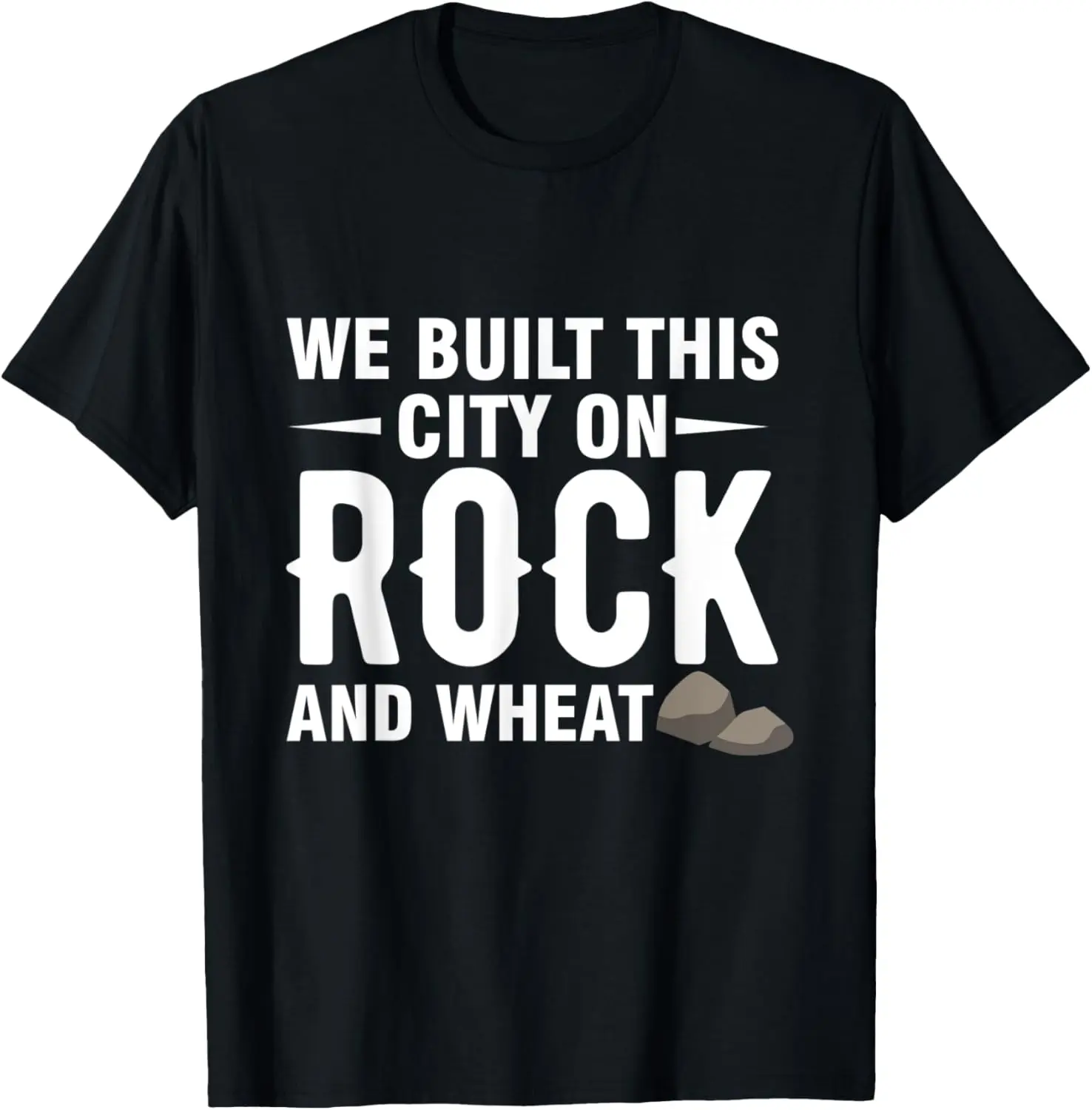 We Built This City On Rock And Wheat T-Shirt