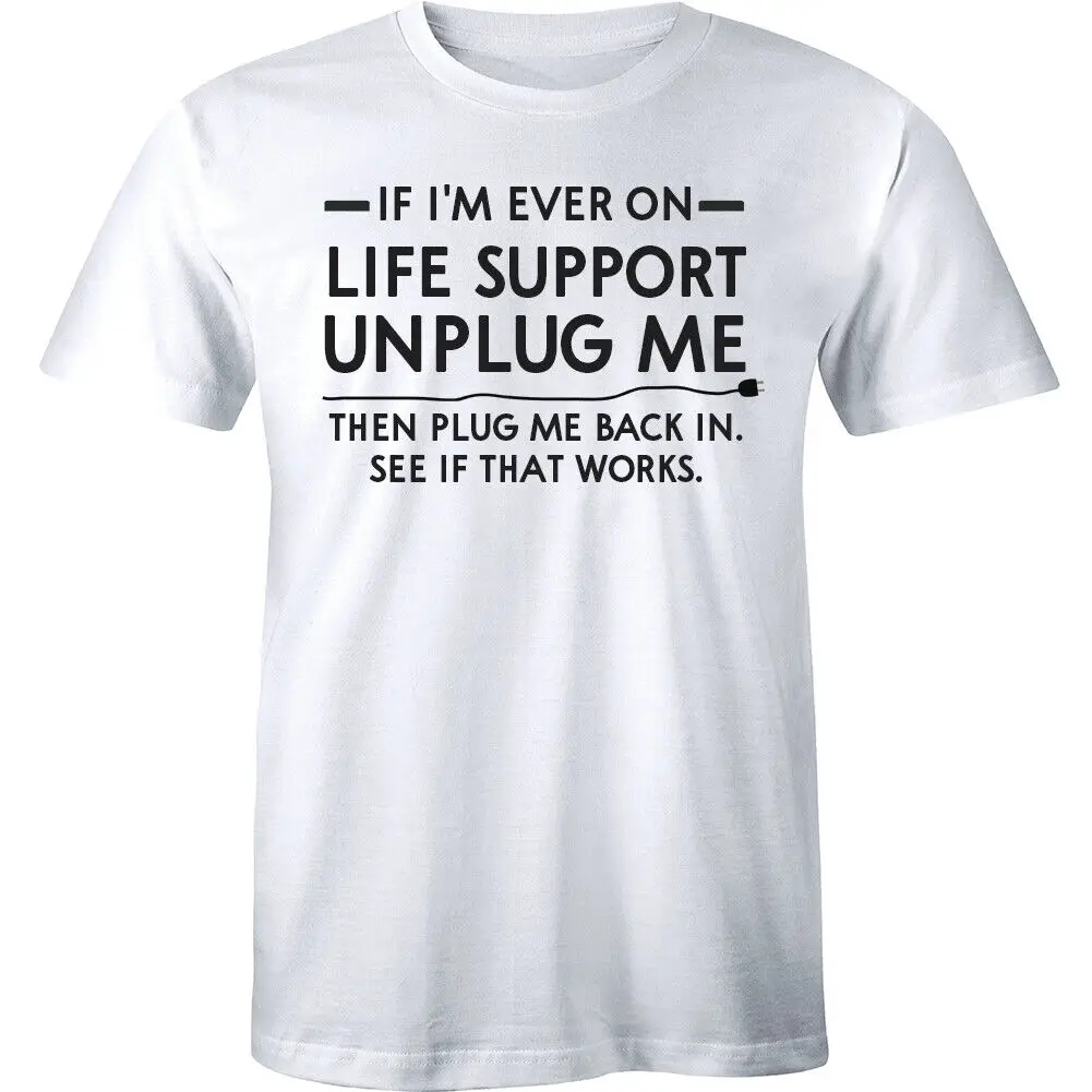 If I'm Ever On Life Support Unplug Me Then Plug Me Back In - Men's T-shirt Tee