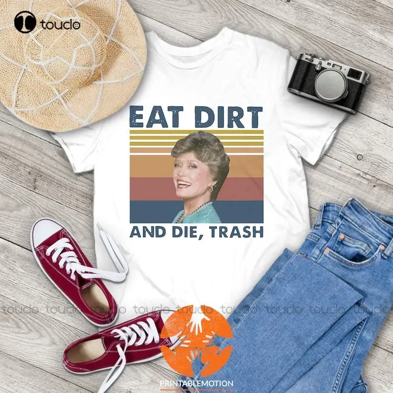 Eat Dirt And Die Trash Blanche The Golden Girls Vintage T-Shirt, The Golden Girls Shirt, Blanche Digital Printing Tee Shirts