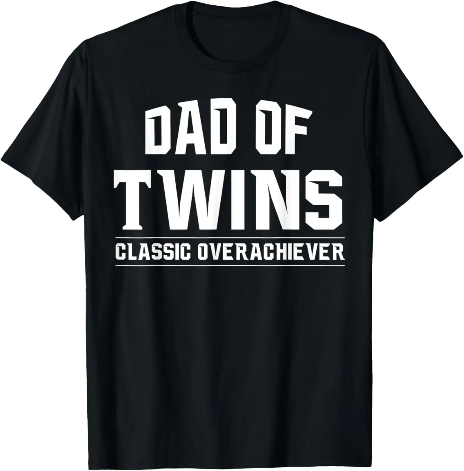

Mens Dad Of Twins Funny Classic Overachiever Gift Shirt T-Shirt