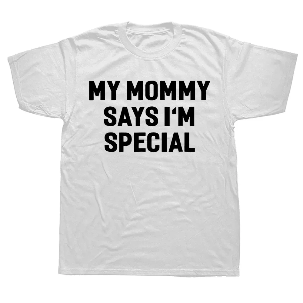 Summer Style Graphic Cotton Streetwear Short Sleeve Birthday Gifts T-shirt Funny My Mommy Says I'm Special T Shirt Mens Clothing