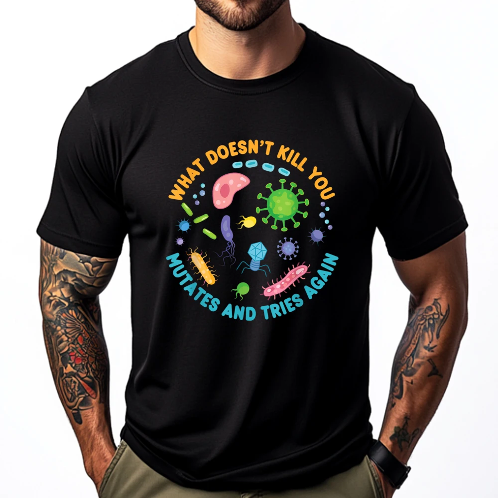 

What Doesn't Kill You Mutates and Tries Again Funny Biology Streetwear Men Adult Camiseta Masculina Tops T Shirt Family