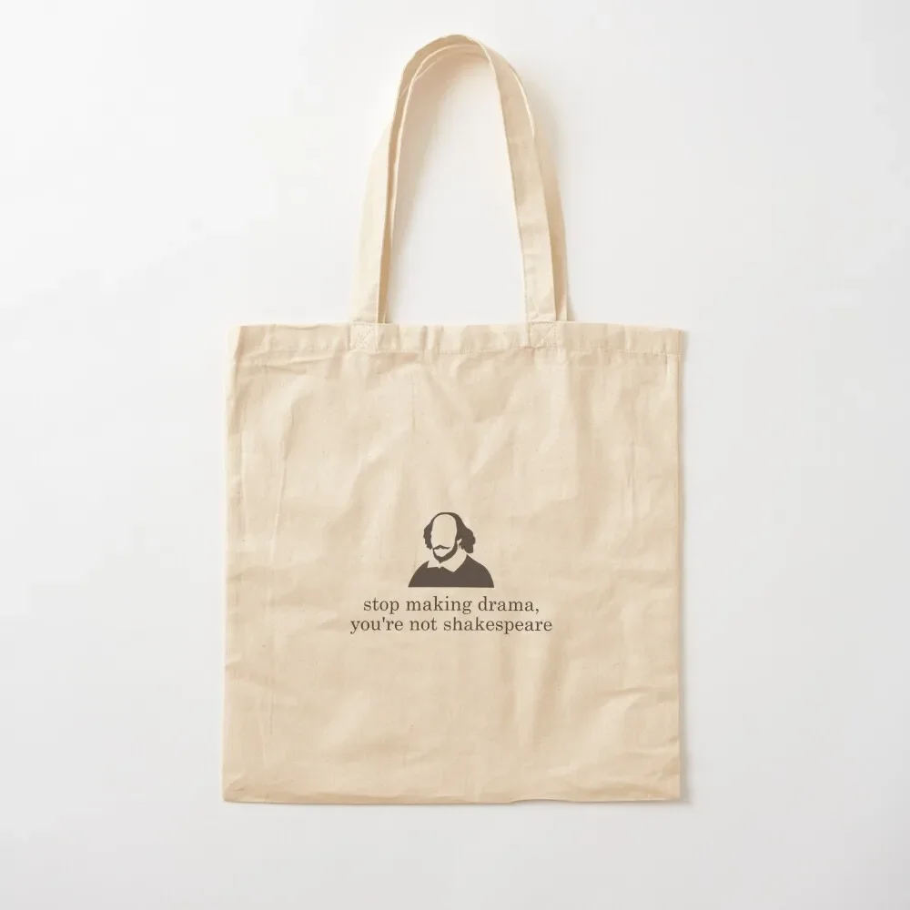 

Stop making drama, you're not shakespeare line Tote Bag shopper bags custom bags female bag Tote Bag