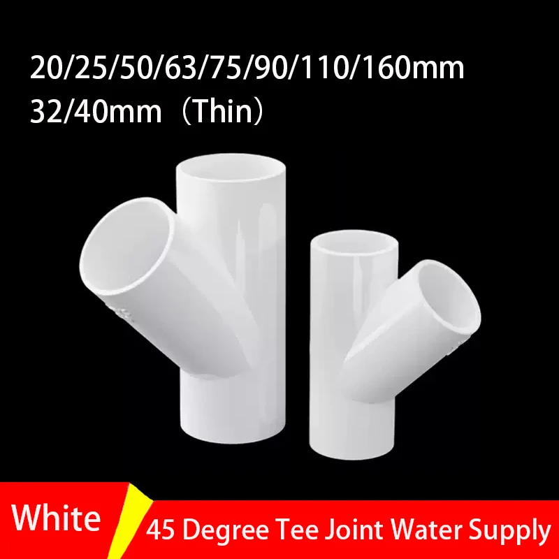 

1PC White PVC 45 Degree Tee Joint Water Supply Pipe Garden Irrigation Watering Fittings 20/25/32/40/50/63/75/90/110/160mm